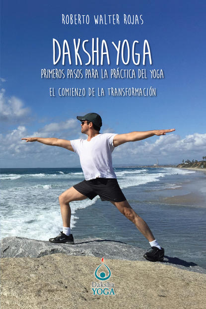 Скачать книгу Daksha Yoga. Primeros pasos para la práctica del yoga