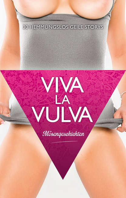 Скачать книгу Viva La Vulva: Mösengeschichten