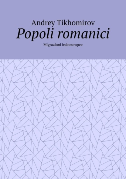 Скачать книгу Popoli romanici. Migrazioni indoeuropee