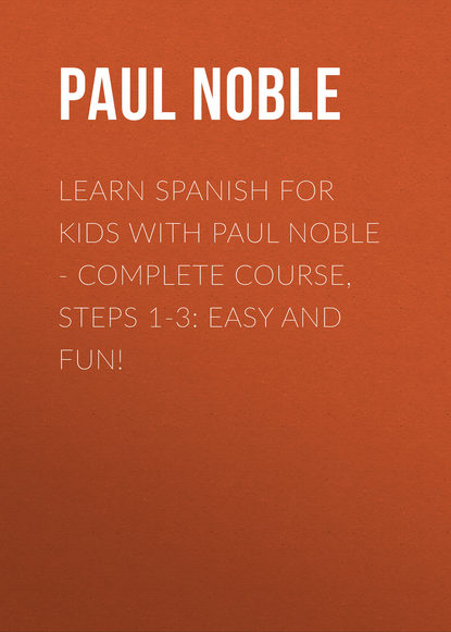 Скачать книгу Spanish for Kids with Paul Noble: Learn a language with the bestselling coach