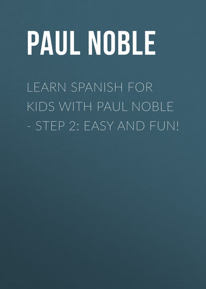 Скачать книгу Learn Spanish for Kids with Paul Noble - Step 2: Easy and fun!