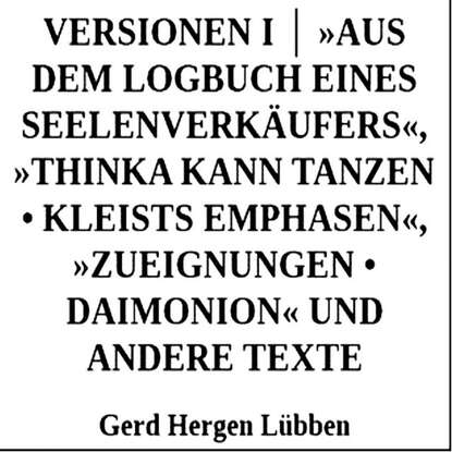 Скачать книгу Versionen I │ »Aus dem Logbuch eines Seelenverkäufers«,»Thinka kann tanzen • Kleists Emphasen«, »Zueignungen • Daimonion« und andere Texte