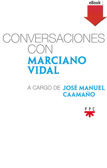 Скачать книгу Conversaciones con Marciano Vidal, a cargo de José Manuel Caamaño