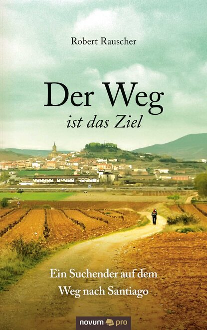Скачать книгу Der Weg ist das Ziel - Ein Suchender auf dem Weg nach Santiago
