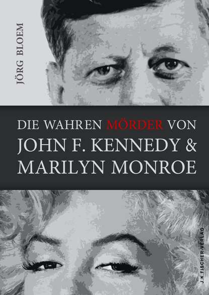 Скачать книгу Die wahren Mörder von J.F.Kennedy und Marilyn Monroe