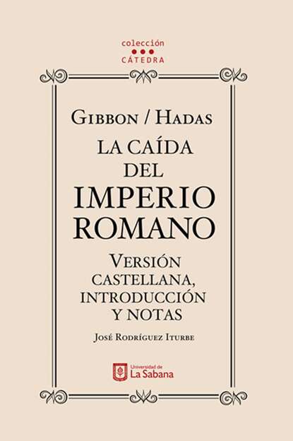 Gibbon/Hadas. La caída del Imperio Romano. Versión castellana, introducción y notas