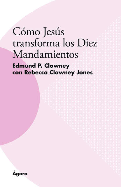 Скачать книгу Cómo Jesús transforma los Diez Mandamientos
