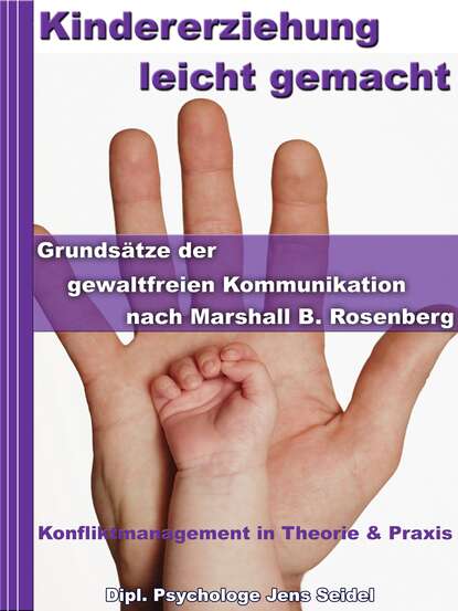 Скачать книгу Kindererziehung leicht gemacht - Grundsätze der gewaltfreien Kommunikation nach Marshall B.Rosenberg