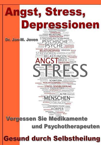 Скачать книгу Angst, Stress, Depressionen – Vergessen Sie Medikamente und Psychotherapeuten