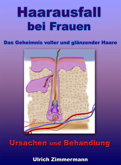 Скачать книгу Haarausfall bei Frauen - Ursachen und Behandlung - Das Geheimnis voller und glänzender Haare
