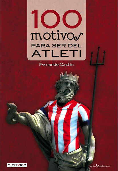 Скачать книгу 100 motivos para ser del Atleti