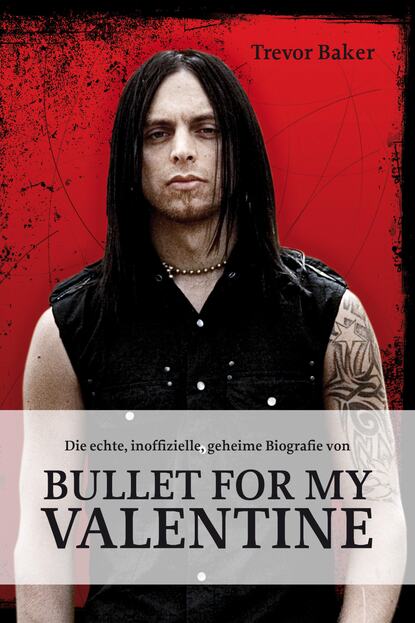 Скачать книгу Die echte, inoffizielle, geheime Biografie von Bullet for my Valentine