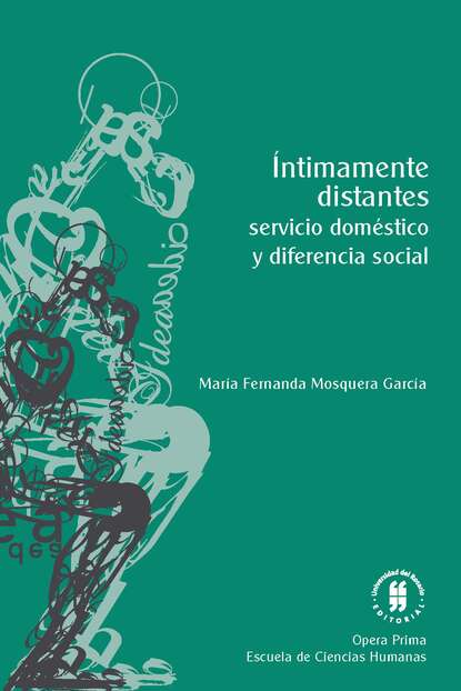 Скачать книгу Íntimamente distantes: servicio doméstico y diferencia social