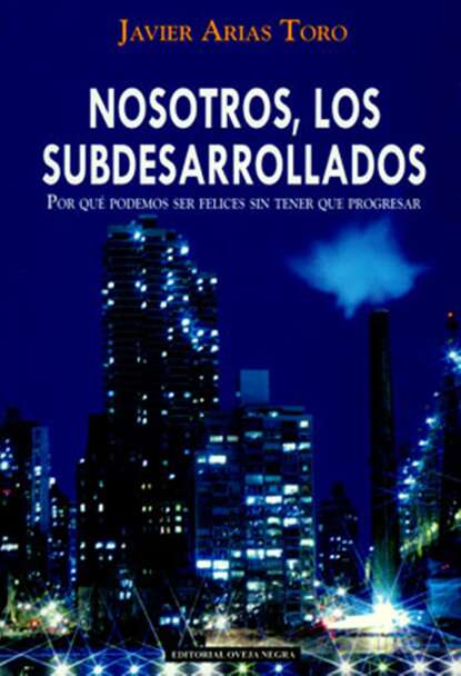 Скачать книгу Nosotros, los subdesarrollados. Por qué podemos ser felices sin tener que progresar
