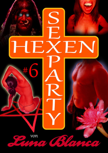 Скачать книгу Hexen Sexparty 6: Walpurgisnacht, die Geilheit lacht!