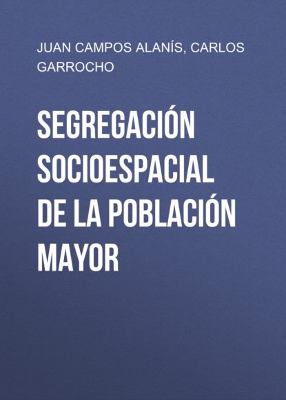 Скачать книгу Segregación socioespacial de la población mayor
