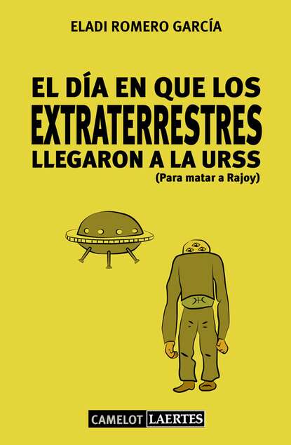 Скачать книгу El día en que los extraterrestres llegaron a la URSS (Para matar a Rajoy)