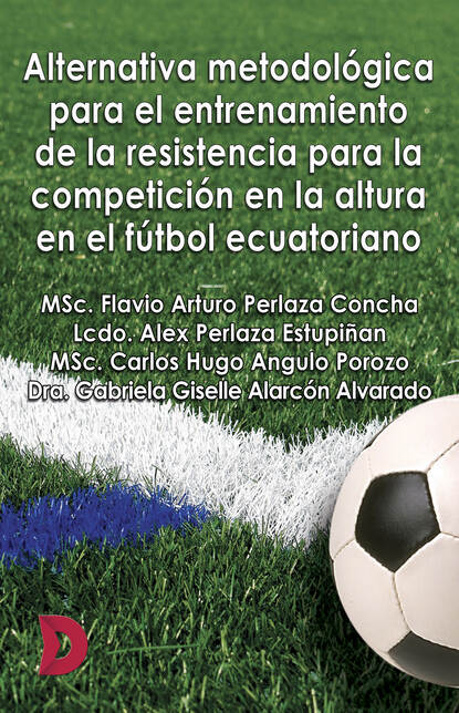 Скачать книгу Alternativa metodológica para el entrenamiento de la resistencia para la competición en la altura en el fútbol ecuatoriano