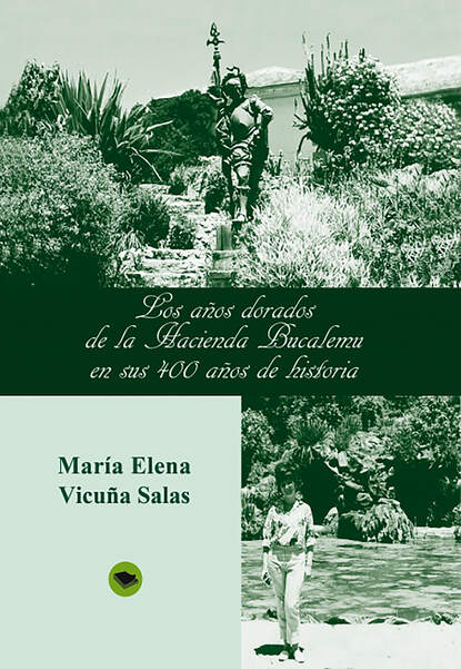 Скачать книгу Los años dorados de la Hacienda Bucalemu en sus 400 años de historia