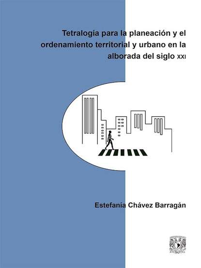 Скачать книгу Tetralogía para la planeación y el ordenamiento territorial y urbano en la alborada del siglo XXI