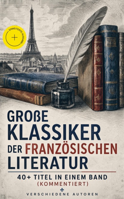 Скачать книгу Große Klassiker der französischen Literatur: 40+ Titel in einem Band