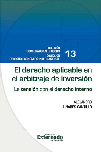 Скачать книгу El derecho aplicable en el arbitraje de inversión : la tensión con el derecho interno