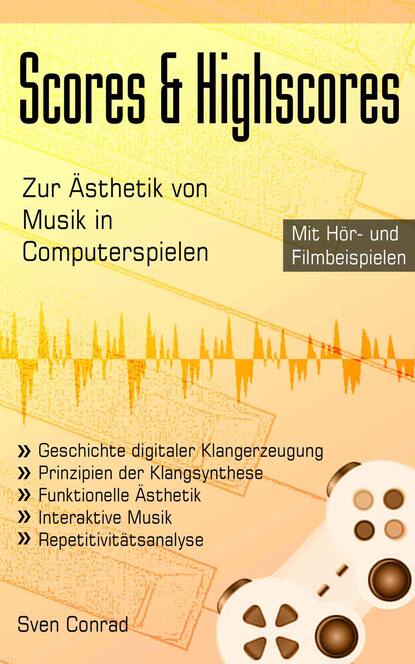 Скачать книгу Scores & Highscores - Zur Ästhetik von Musik in Computerspielen