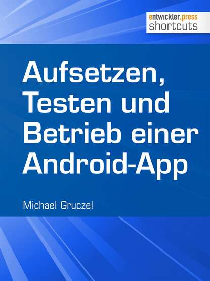 Скачать книгу Aufsetzen, Testen und Betrieb einer Android-App