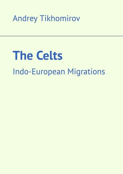 Скачать книгу The Celts. Indo-European Migrations