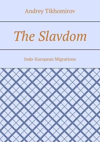 Скачать книгу The Slavdom. Indo-European Migrations
