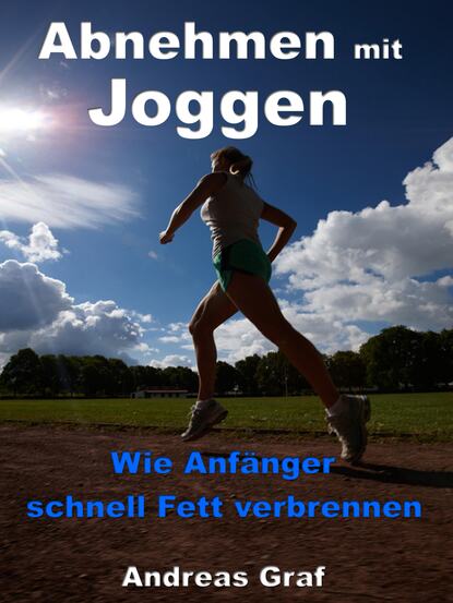 Скачать книгу Abnehmen mit Joggen - Wie Anfänger schnell Fett verbrennen