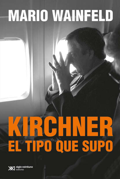 Скачать книгу Kirchner, el tipo que supo
