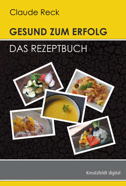 Скачать книгу Gesund zum Erfolg - Das Rezeptbuch