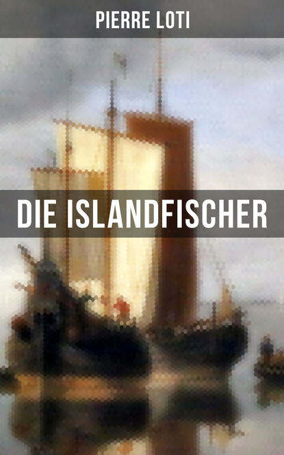 Скачать книгу Pierre Loti: Die Islandfischer