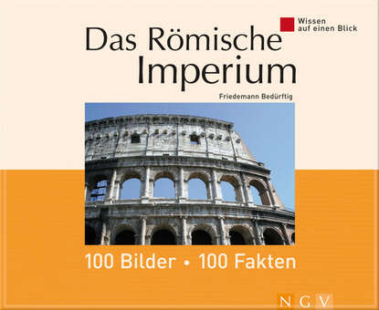 Скачать книгу Das Römische Imperium: 100 Bilder - 100 Fakten