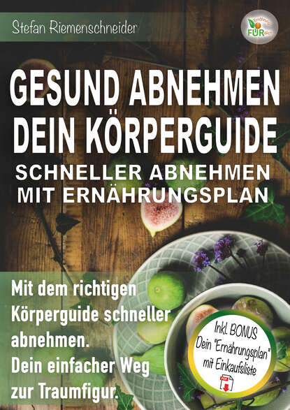 Скачать книгу GESUND ABNEHMEN DEIN KÖRPERGUIDE SCHNELLER ABNEHMEN MIT ERNÄHRUNGSPLAN