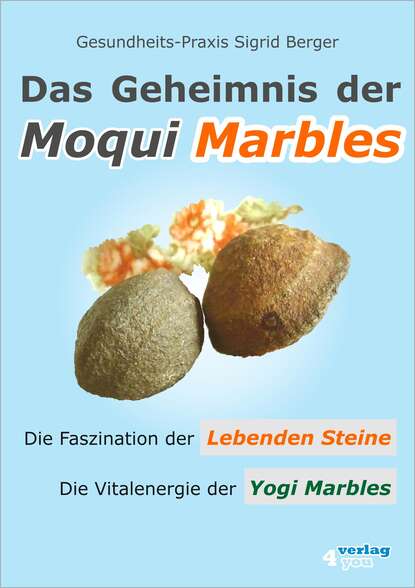 Скачать книгу Das Geheimnis der Moqui Marbles. Die Faszination der Lebenden Steine.