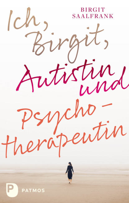 Скачать книгу Ich, Birgit, Autistin und Psychotherapeutin
