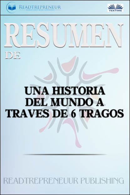 Скачать книгу Resumen De Una Historia Del Mundo A Través De 6 Tragos