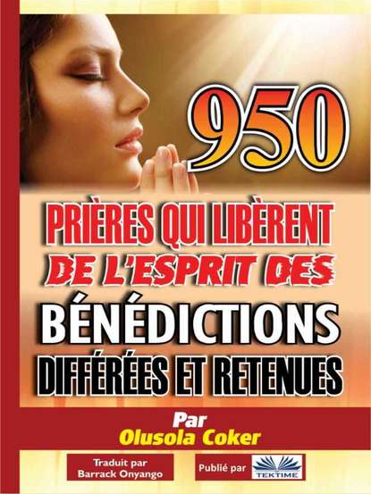 950 Prières Qui Libèrent De L'Esprit Des Bénédictions Différées Et Retenues