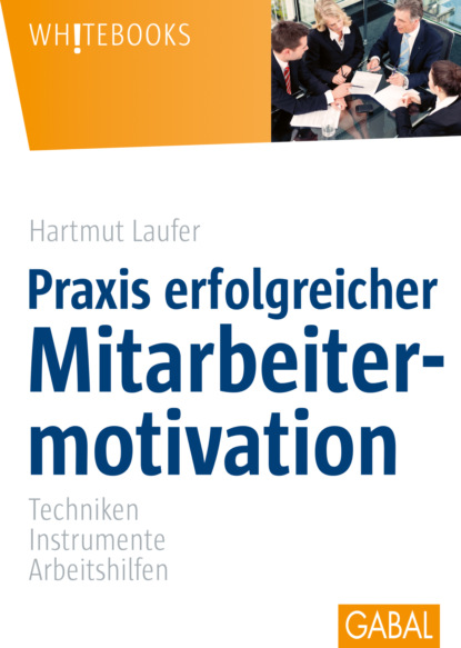 Скачать книгу Praxis erfolgreicher Mitarbeitermotivation