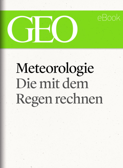 Скачать книгу Meteorologie: Die mit dem Regen rechnen (GEO eBook Single)