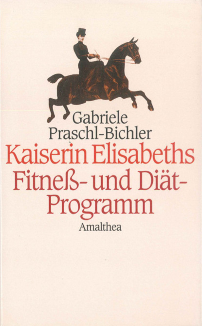 Скачать книгу Kaiserin Elisabeths Fitness- und Diät-Programm