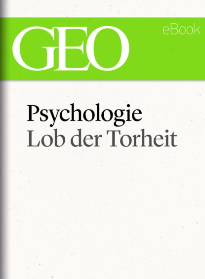 Скачать книгу Psychologie: Lob der Torheit (GEO eBook Single)