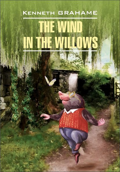 Скачать книгу The Wind in the Willows / Ветер в ивах. Книга для чтения на английском языке