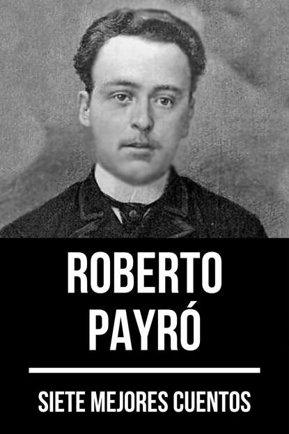 Скачать книгу 7 mejores cuentos de Roberto Payró