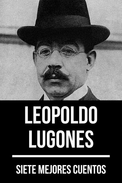 Скачать книгу 7 mejores cuentos de Leopoldo Lugones