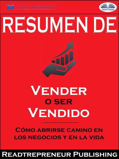 Скачать книгу Resumen De ”Vender O Ser Vendido: Cómo Abrirse Camino En Los Negocios Y En La Vida”