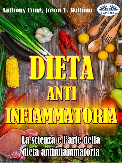 Скачать книгу Dieta Antinfiammatoria - La Scienza E L’arte Della Dieta Antinfiammatoria