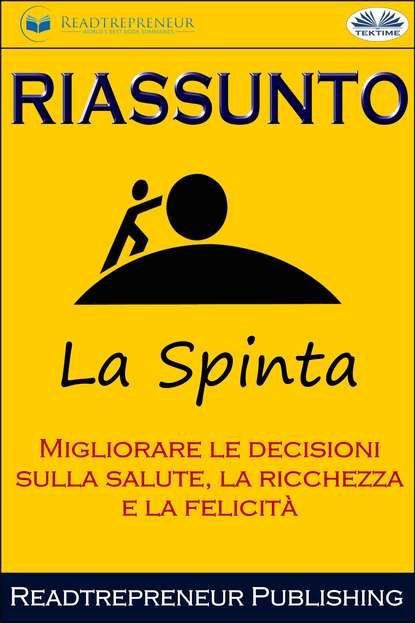 Скачать книгу Riassunto Di La Spinta: Migliorare Le Decisioni Sulla Salute, La Ricchezza E La Felicità